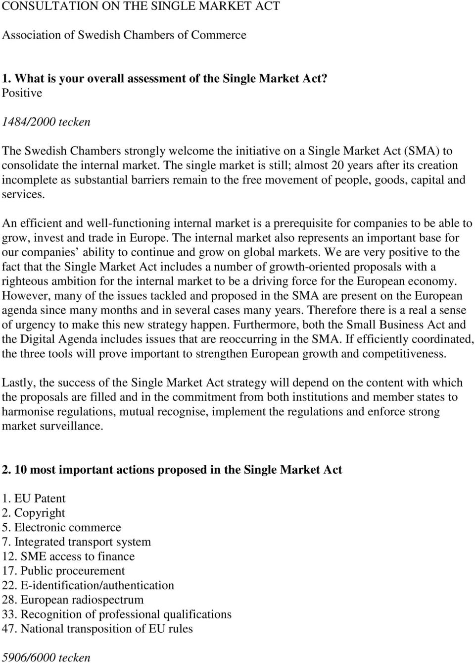 The single market is still; almost 20 years after its creation incomplete as substantial barriers remain to the free movement of people, goods, capital and services.