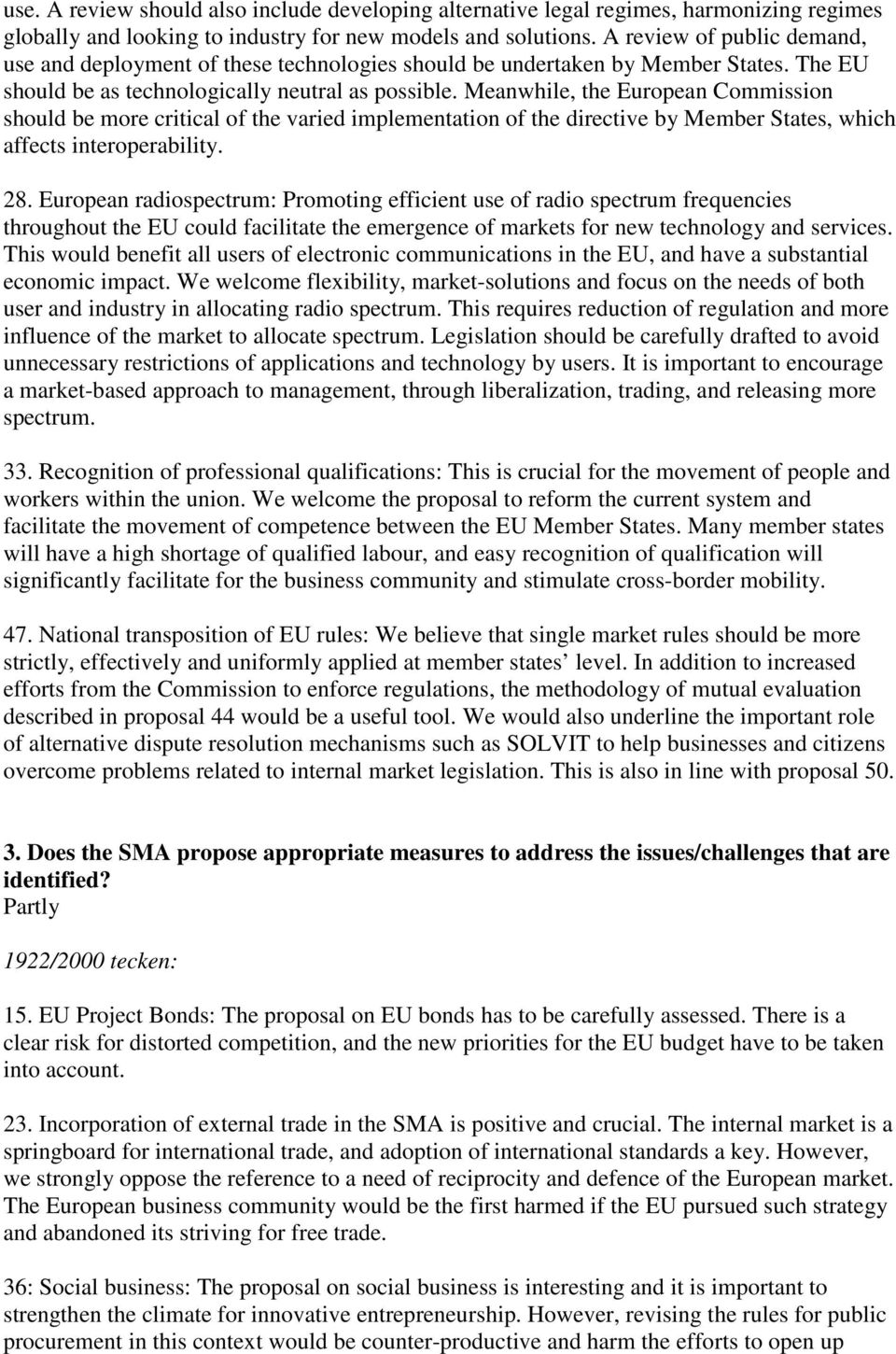 Meanwhile, the European Commission should be more critical of the varied implementation of the directive by Member States, which affects interoperability. 28.