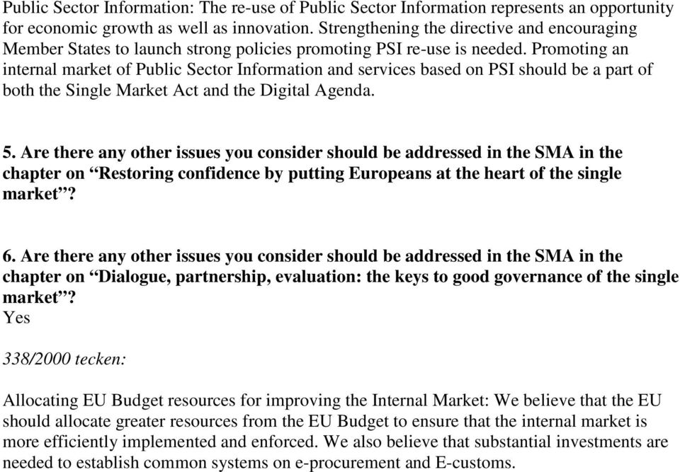 Promoting an internal market of Public Sector Information and services based on PSI should be a part of both the Single Market Act and the Digital Agenda. 5.