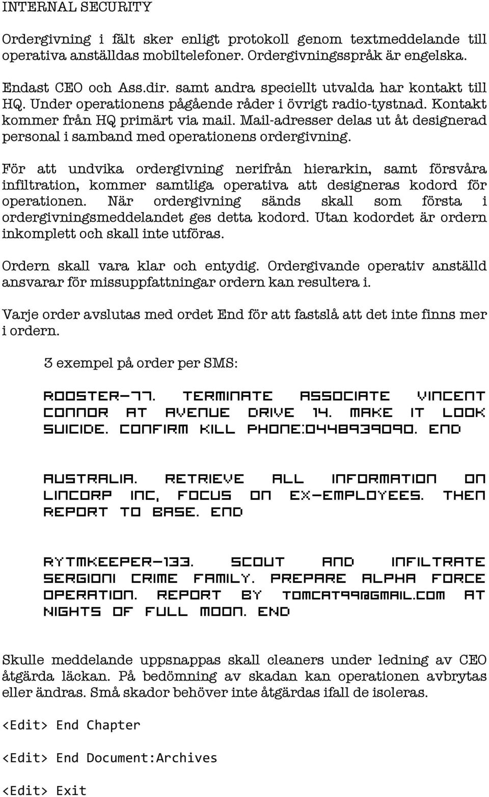 Mail-adresser delas ut åt designerad personal i samband med operationens ordergivning.