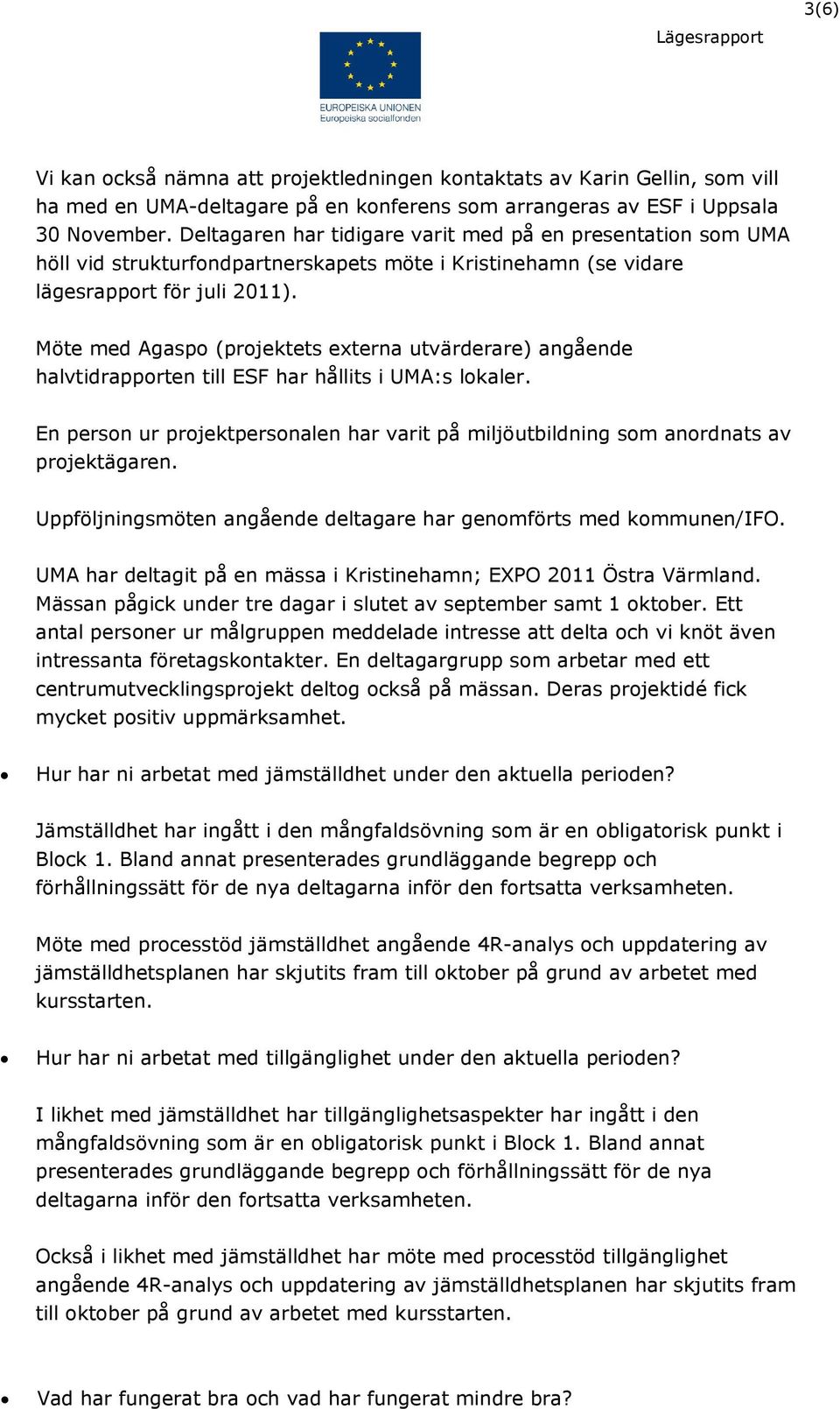 Möte med Agaspo (projektets externa utvärderare) angående halvtidrapporten till ESF har hållits i UMA:s lokaler.