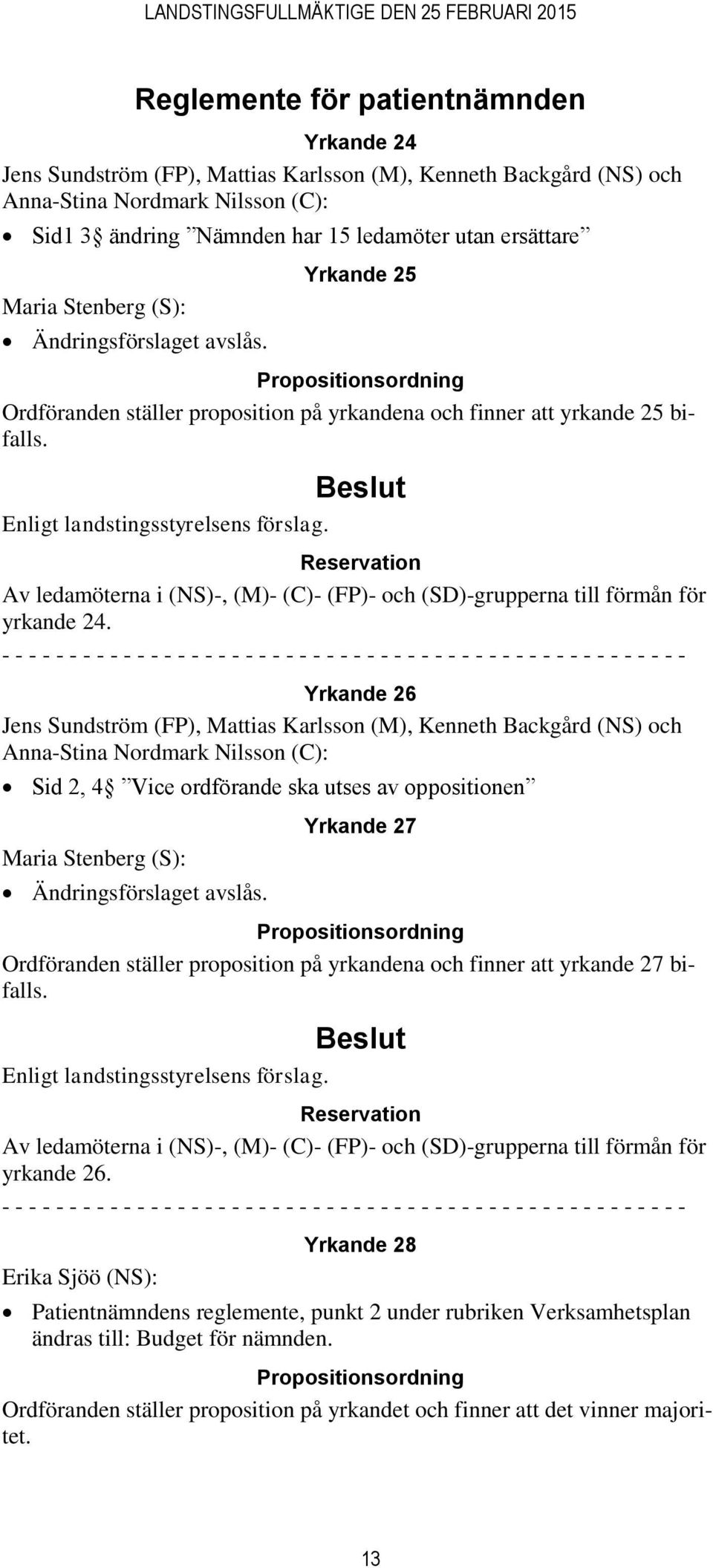 Reservation Av ledamöterna i (NS)-, (M)- (C)- (FP)- och (SD)-grupperna till förmån för yrkande 24.