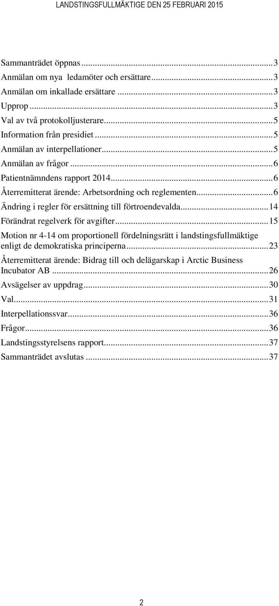 .. 6 Ändring i regler för ersättning till förtroendevalda... 14 Förändrat regelverk för avgifter.