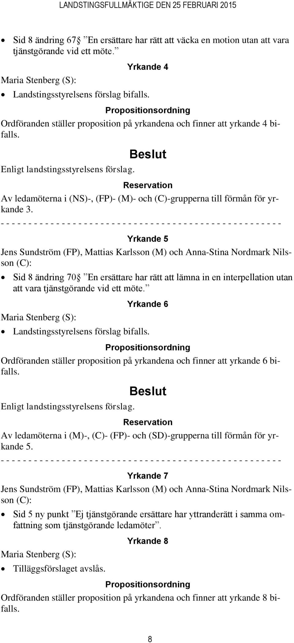 Reservation Av ledamöterna i (NS)-, (FP)- (M)- och (C)-grupperna till förmån för yrkande 3.