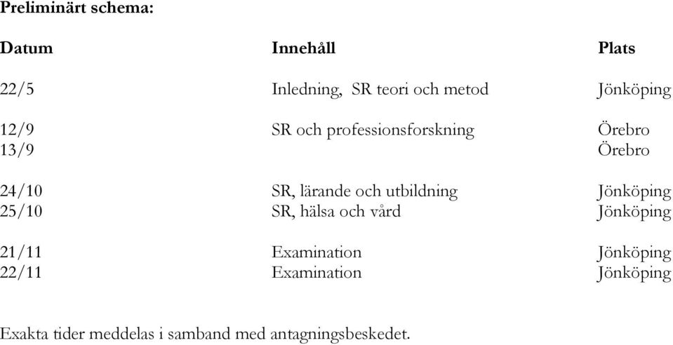 och utbildning Jönköping 25/10 SR, hälsa och vård Jönköping 21/11 Examination