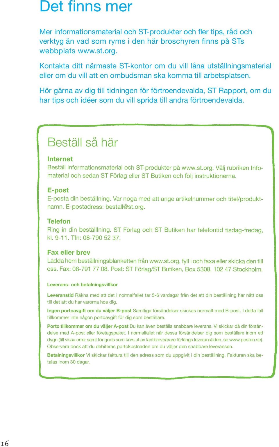 Hör gärna av dig till tidningen för förtroendevalda, ST Rapport, om du har tips och idéer som du vill sprida till andra förtroendevalda.