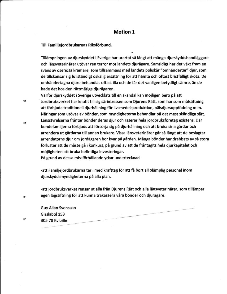 Samtidigt har det växt fram en svans av oseriösa krämare, som tillsammans med landets poliskår "omhändertar" djur, som de tillskansar sig fullständigt oskälig ersättning för att hämta och oftast