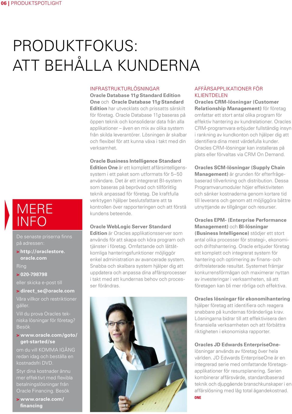 com/goto/ get-started/se om du vill KOMMA IGÅNG redan idag och beställa en kostnadsfri DVD. Styr dina kostnader ännu mer effektivt med flexibla betalningslösningar från Oracle Financing. Besök > www.