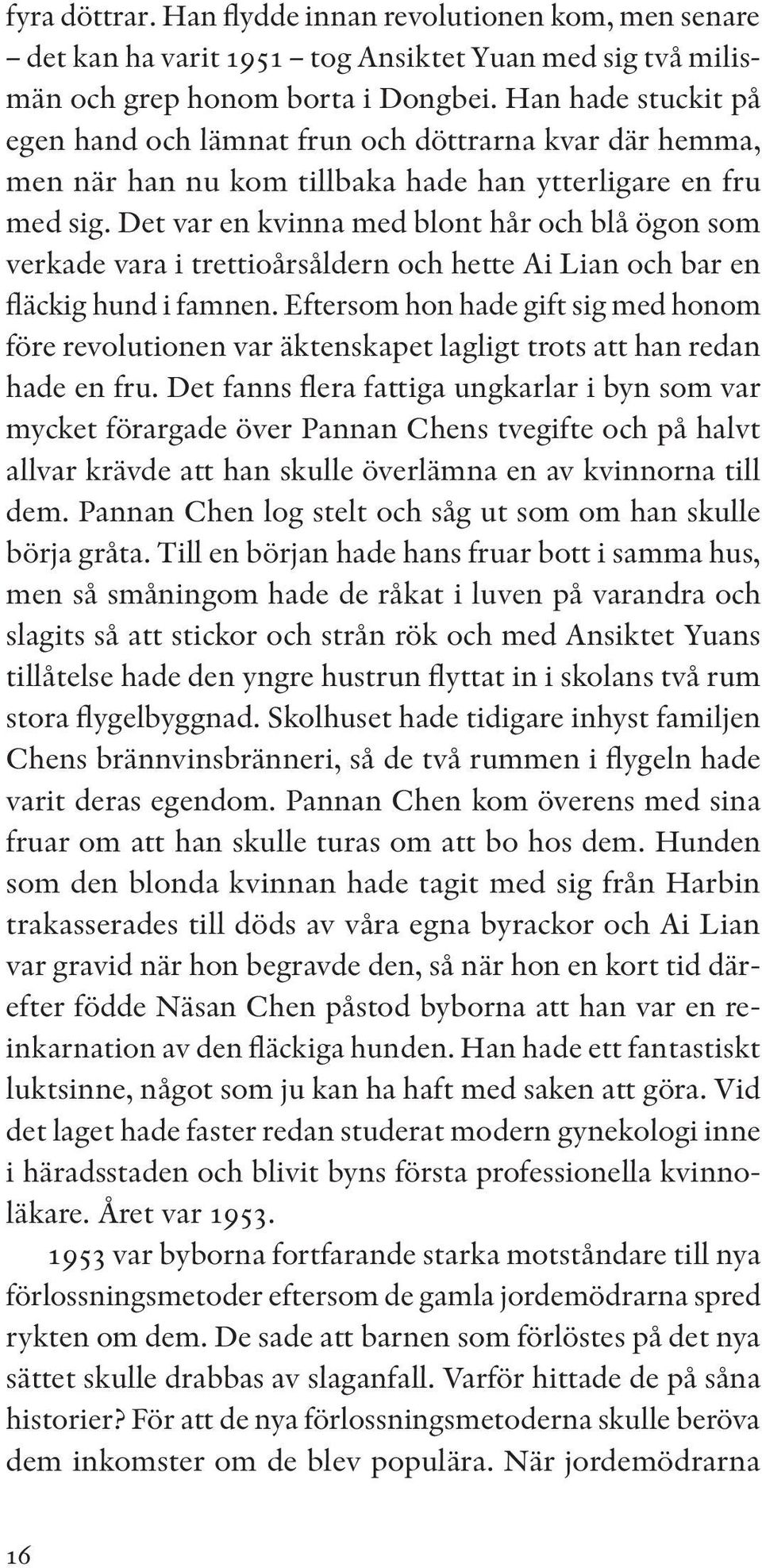 Det var en kvinna med blont hår och blå ögon som verkade vara i trettioårsåldern och hette Ai Lian och bar en fläckig hund i famnen.