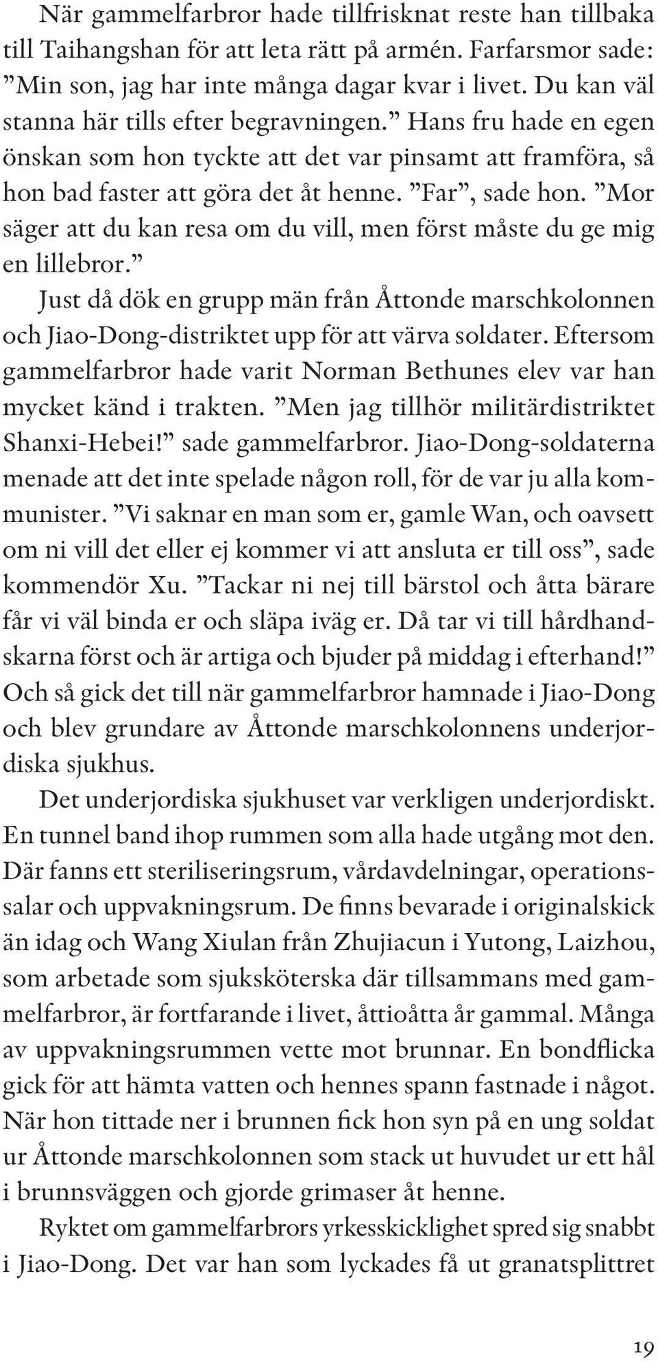 Mor säger att du kan resa om du vill, men först måste du ge mig en lillebror. Just då dök en grupp män från Åttonde marschkolonnen och Jiao-Dong-distriktet upp för att värva soldater.