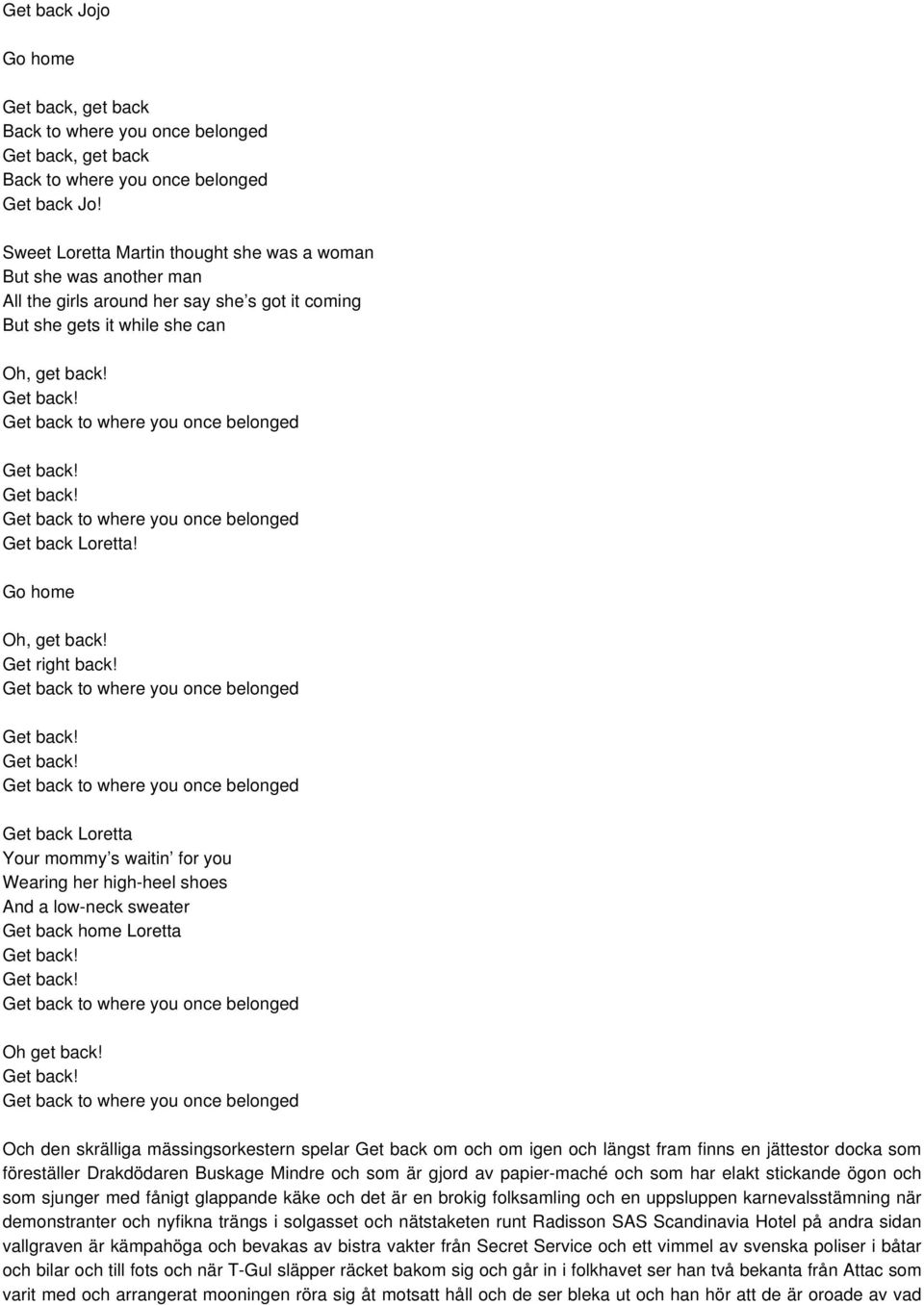 Go home Oh, get back! Get right back! Get back Loretta Your mommy s waitin for you Wearing her high-heel shoes And a low-neck sweater Get back home Loretta Oh get back!