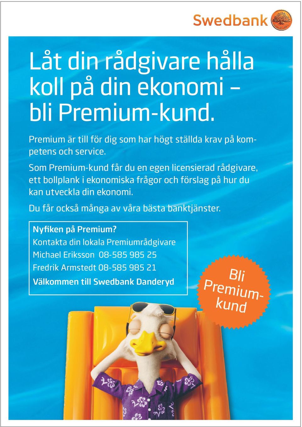 Som Premium-kund får du en egen licensierad råd givare, ett bollplank i ekonomiska frågor och förslag på hur du kan