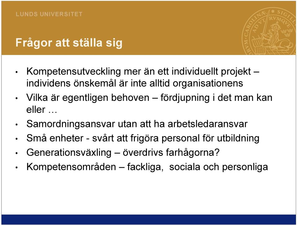 Samordningsansvar utan att ha arbetsledaransvar Små enheter - svårt att frigöra personal för