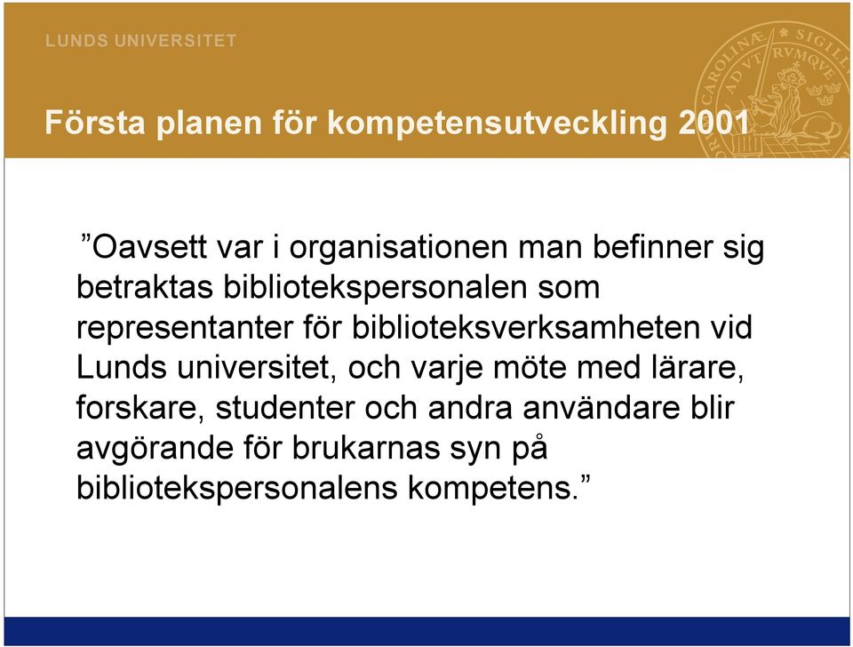 biblioteksverksamheten vid Lunds universitet, och varje möte med lärare,