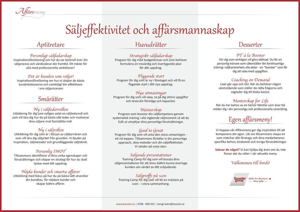 Smårätter Ny i säljledarrollen Utbildning för dig som nyligen axlat en säljledarroll och som vill lära dig hur du på bästa sätt leder och motiverar dina säljare mot fastställda mål.