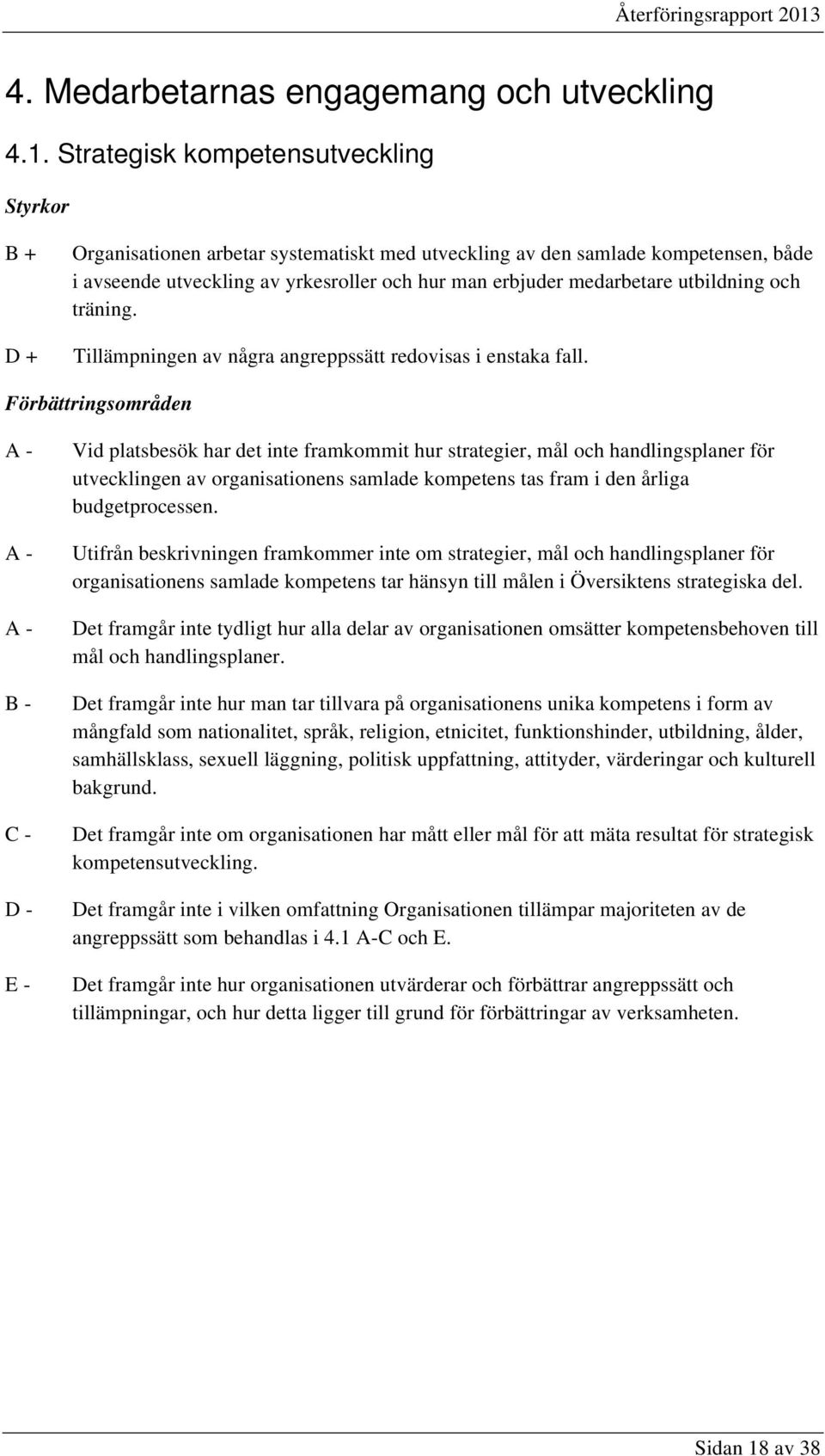 och träning. Tillämpningen av några angreppssätt redovisas i enstaka fall.