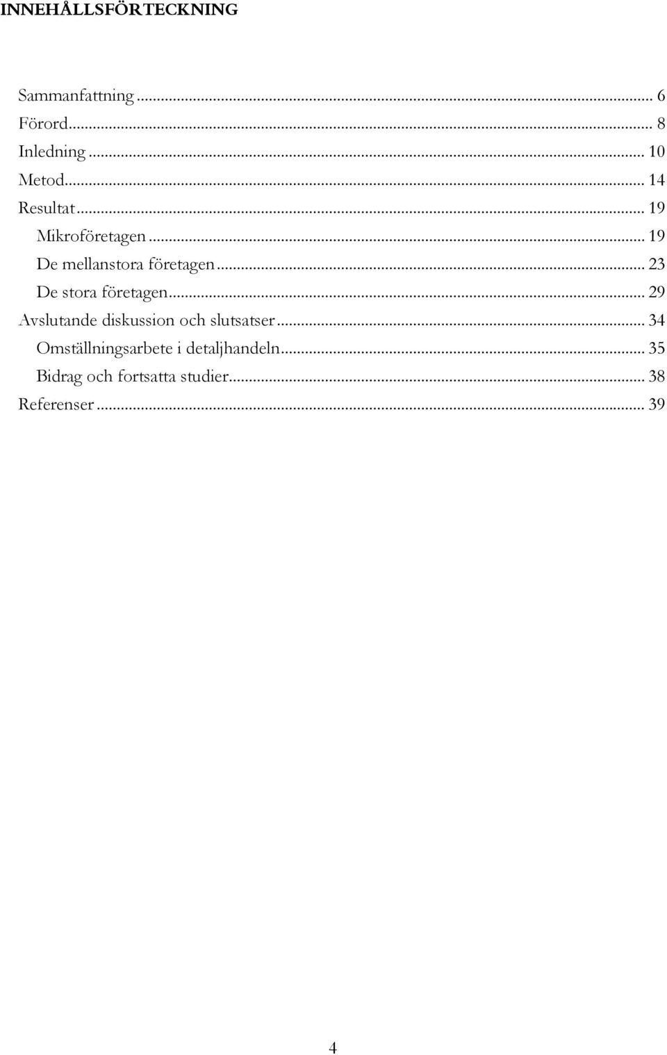 .. 23 De stora företagen... 29 Avslutande diskussion och slutsatser.