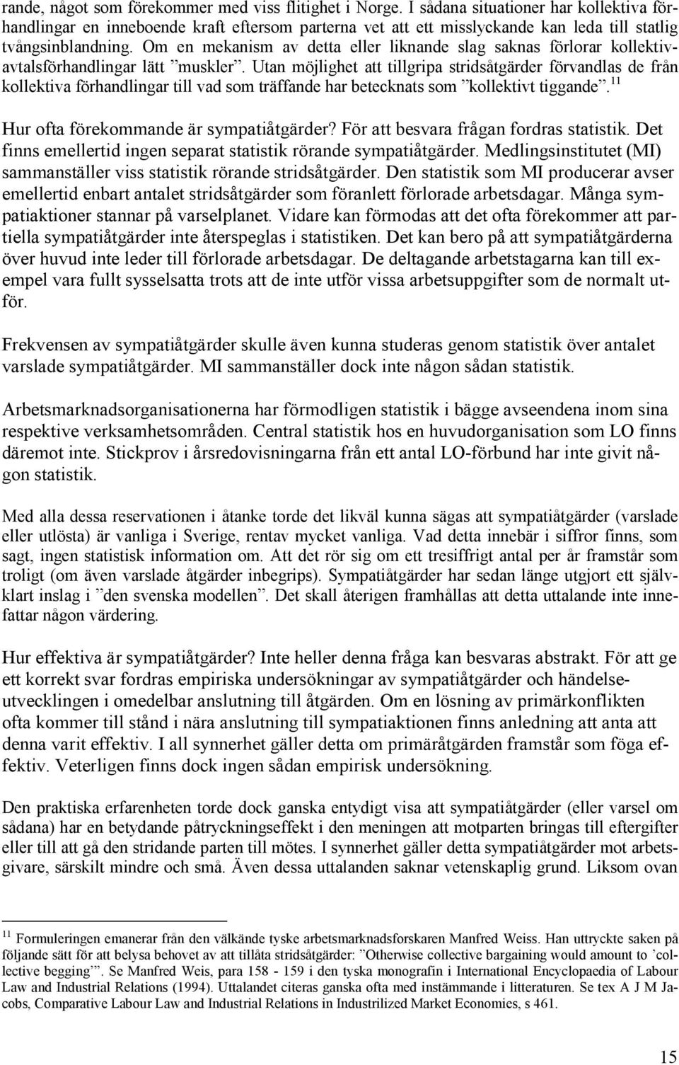 Om en mekanism av detta eller liknande slag saknas förlorar kollektivavtalsförhandlingar lätt muskler.