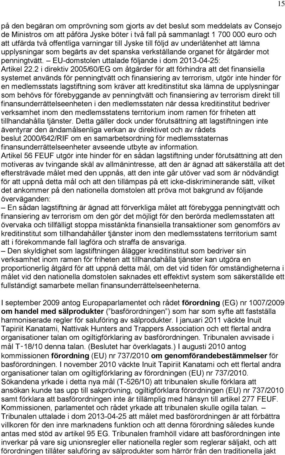 EU-domstolen uttalade följande i dom 2013-04-25: Artikel 22.