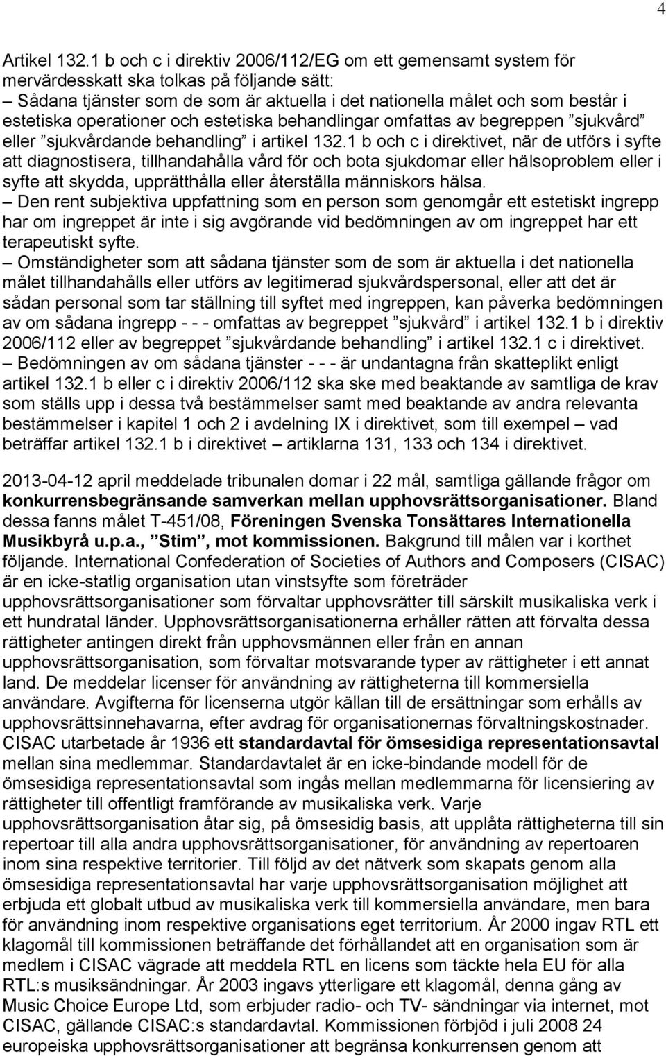 operationer och estetiska behandlingar omfattas av begreppen sjukvård eller sjukvårdande behandling i artikel 132.