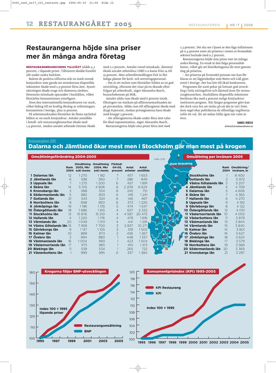 Sysselsättningen ökade svagt och skatterna sänktes. Dessutom minskade sparandet i hushållen, vilket förstärkte konsumtionen ytterligare.