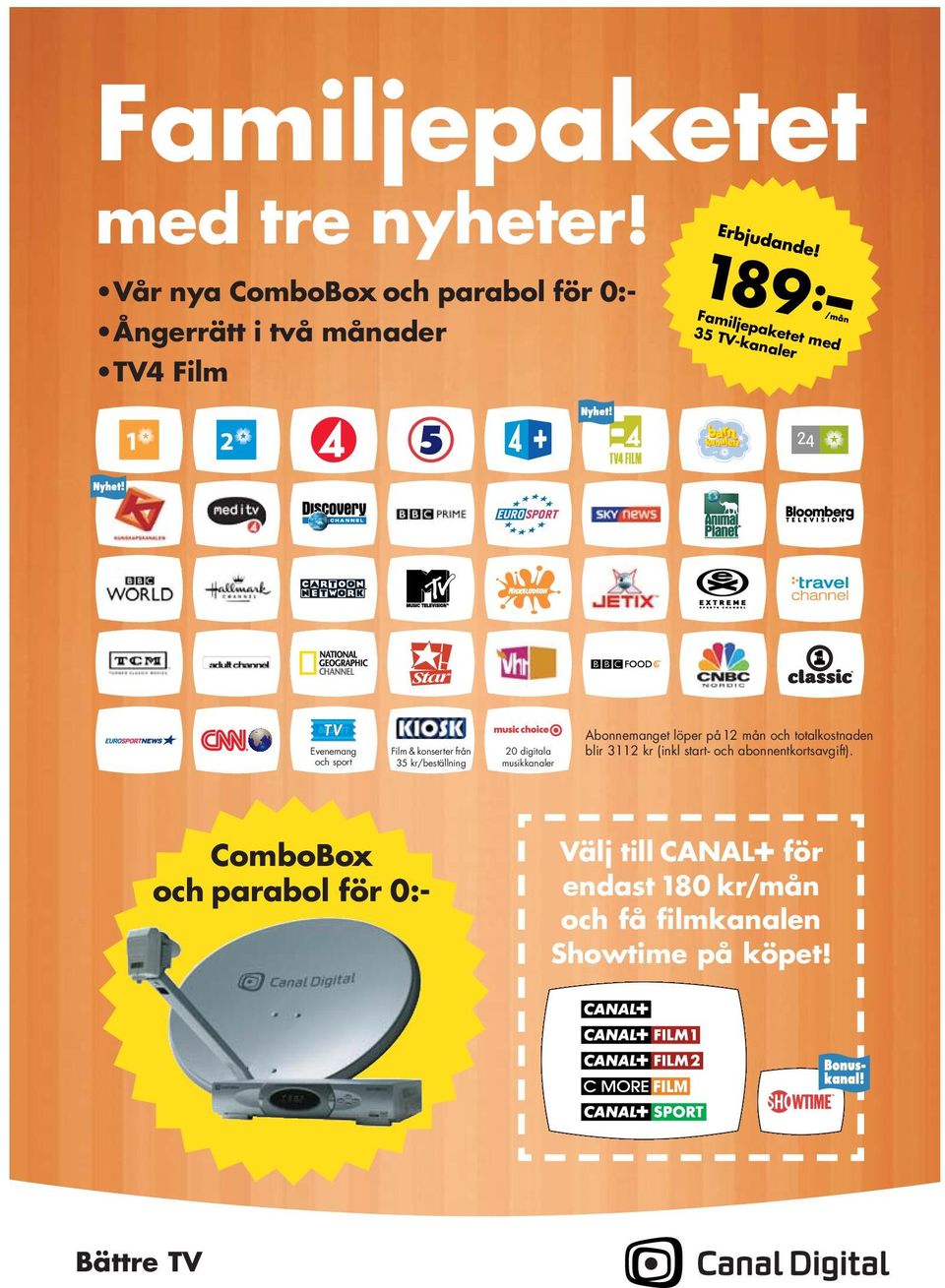 Evenemang och sport Film & konserter från 35 kr/beställning 20 digitala musikkanaler Abonnemanget löper på12