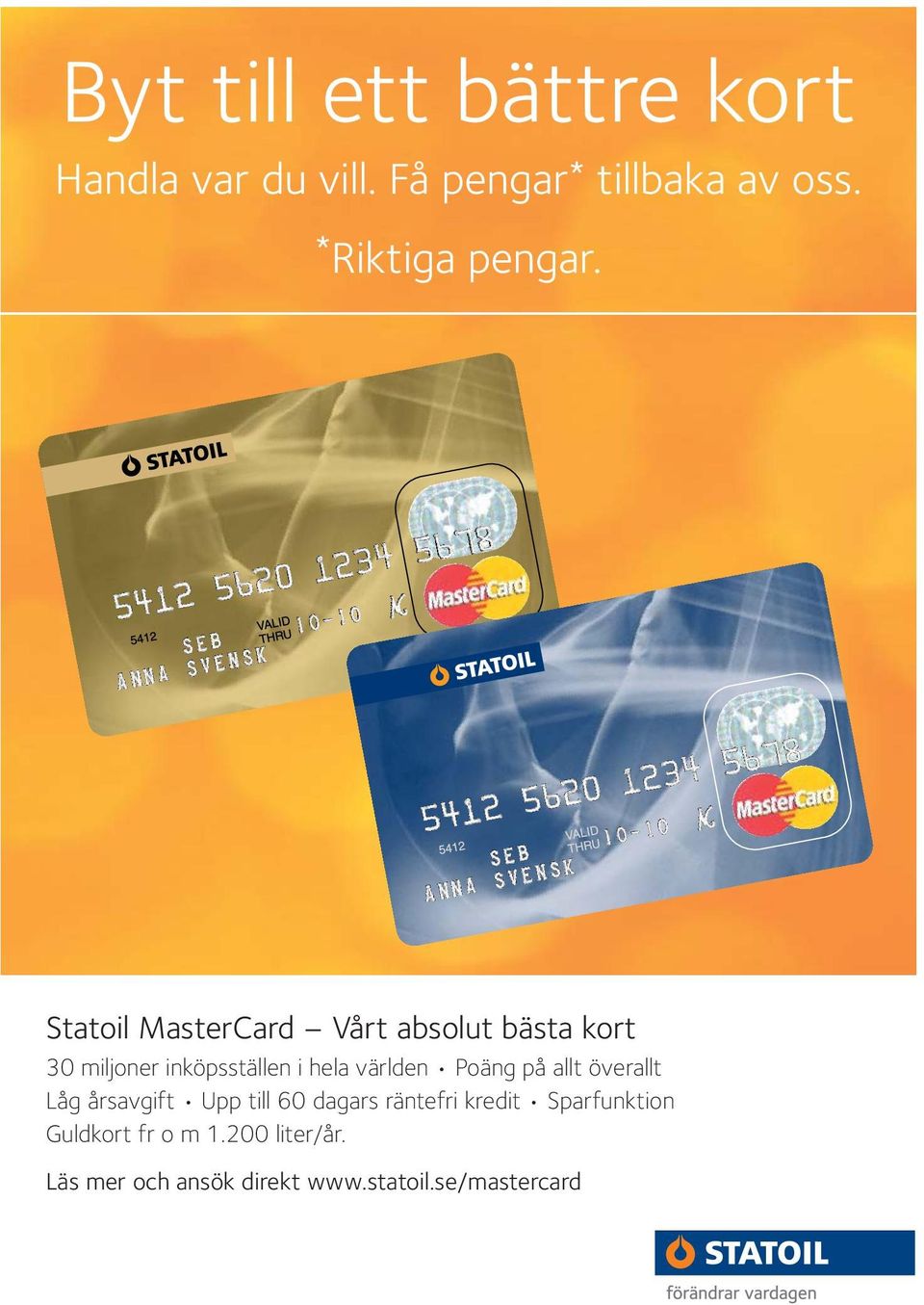 Statoil MasterCard Vårt absolut bästa kort 30 miljoner inköpsställen i hela världen