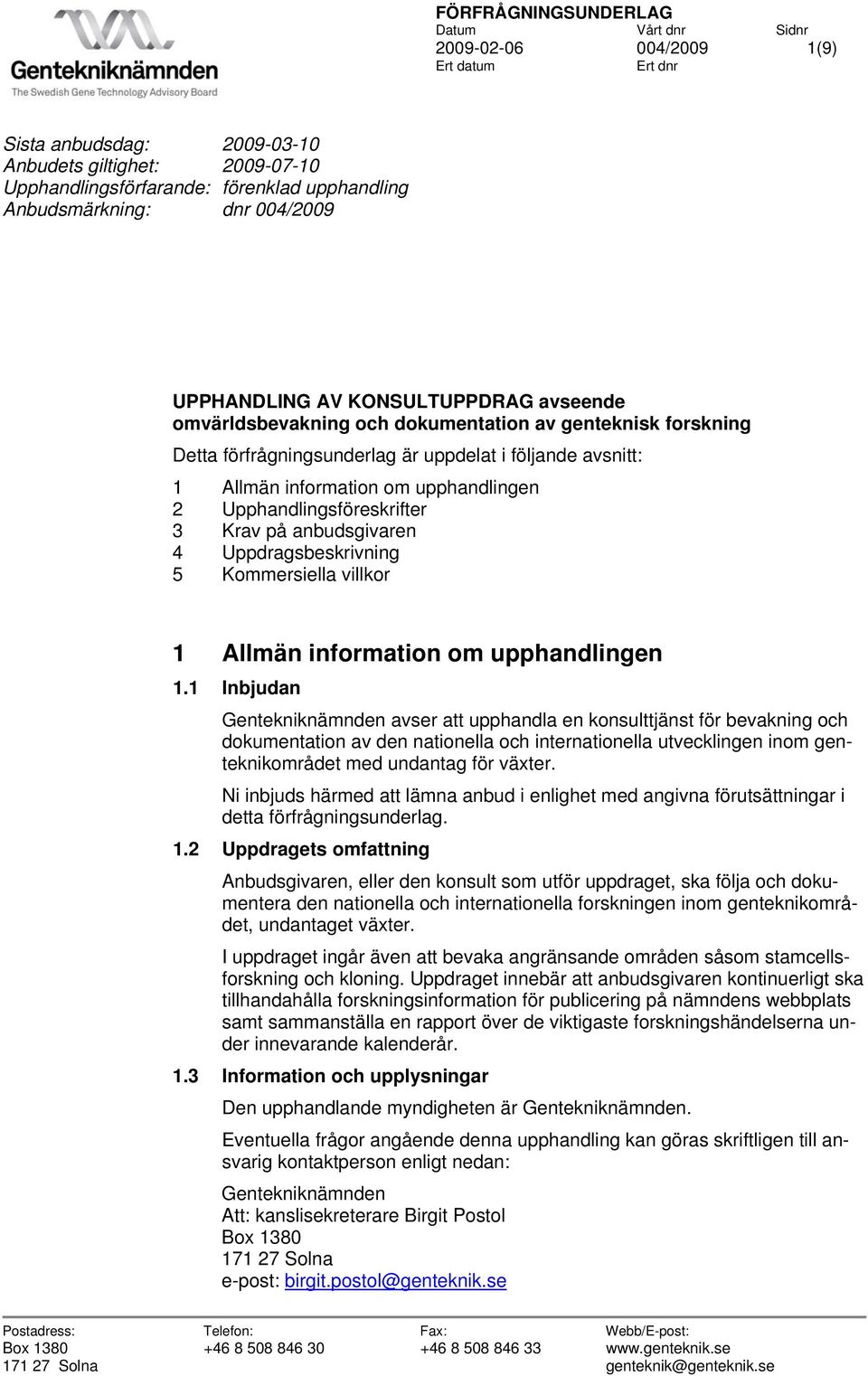 Upphandlingsföreskrifter 3 Krav på anbudsgivaren 4 Uppdragsbeskrivning 5 Kommersiella villkor 1 Allmän information om upphandlingen 1.