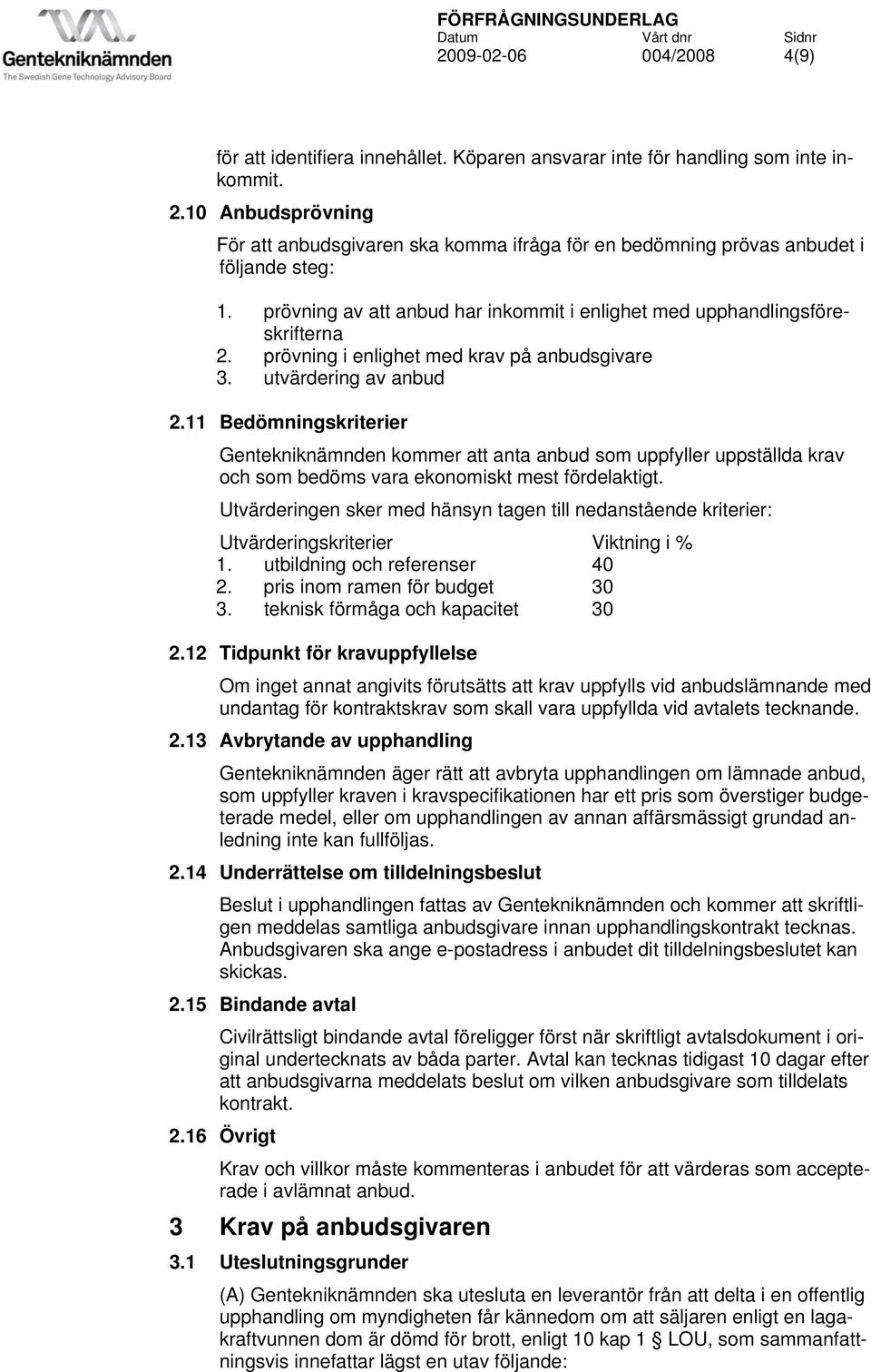 prövning i enlighet med krav på anbudsgivare 3. utvärdering av anbud 2.