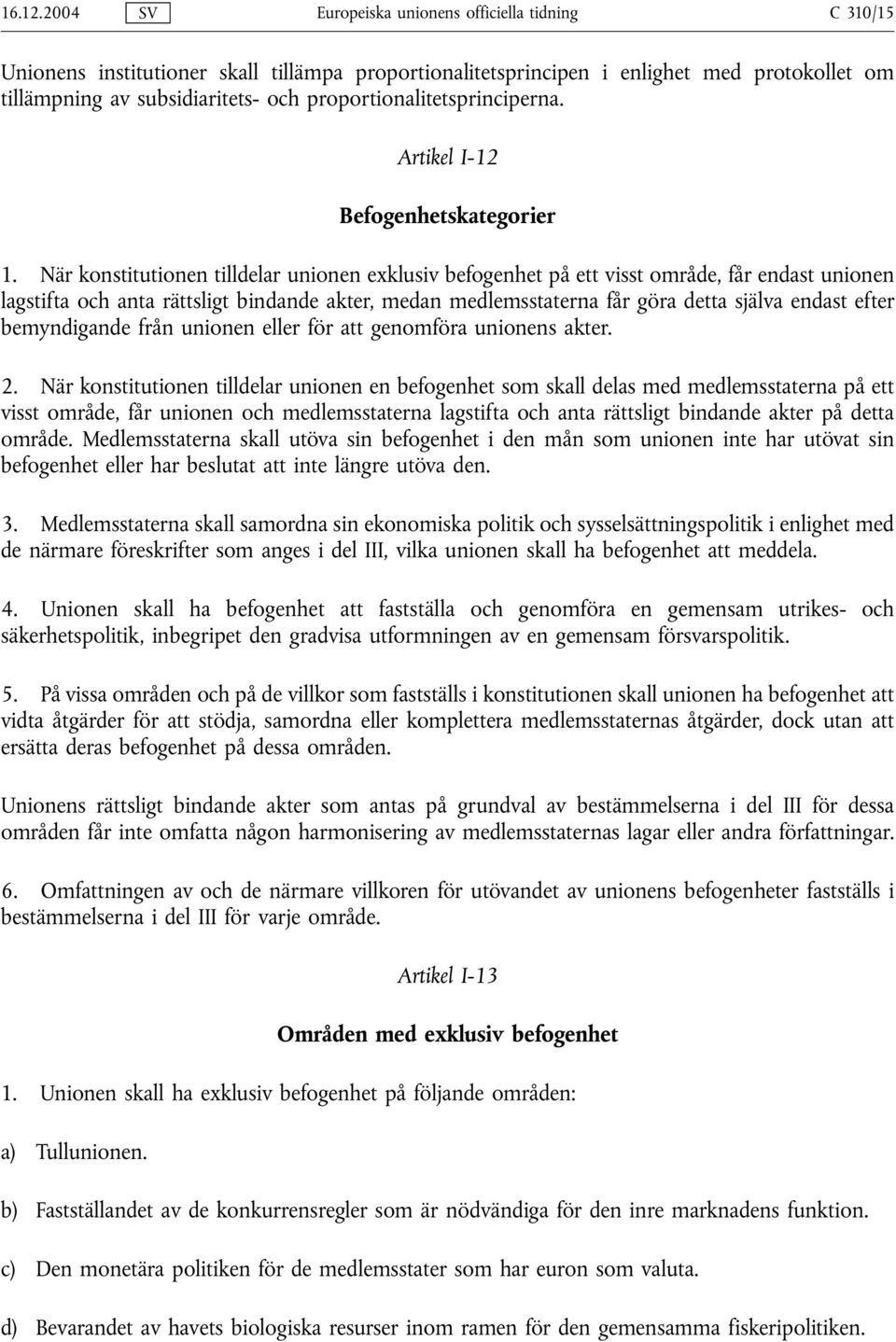 proportionalitetsprinciperna. Artikel I-12 Befogenhetskategorier 1.