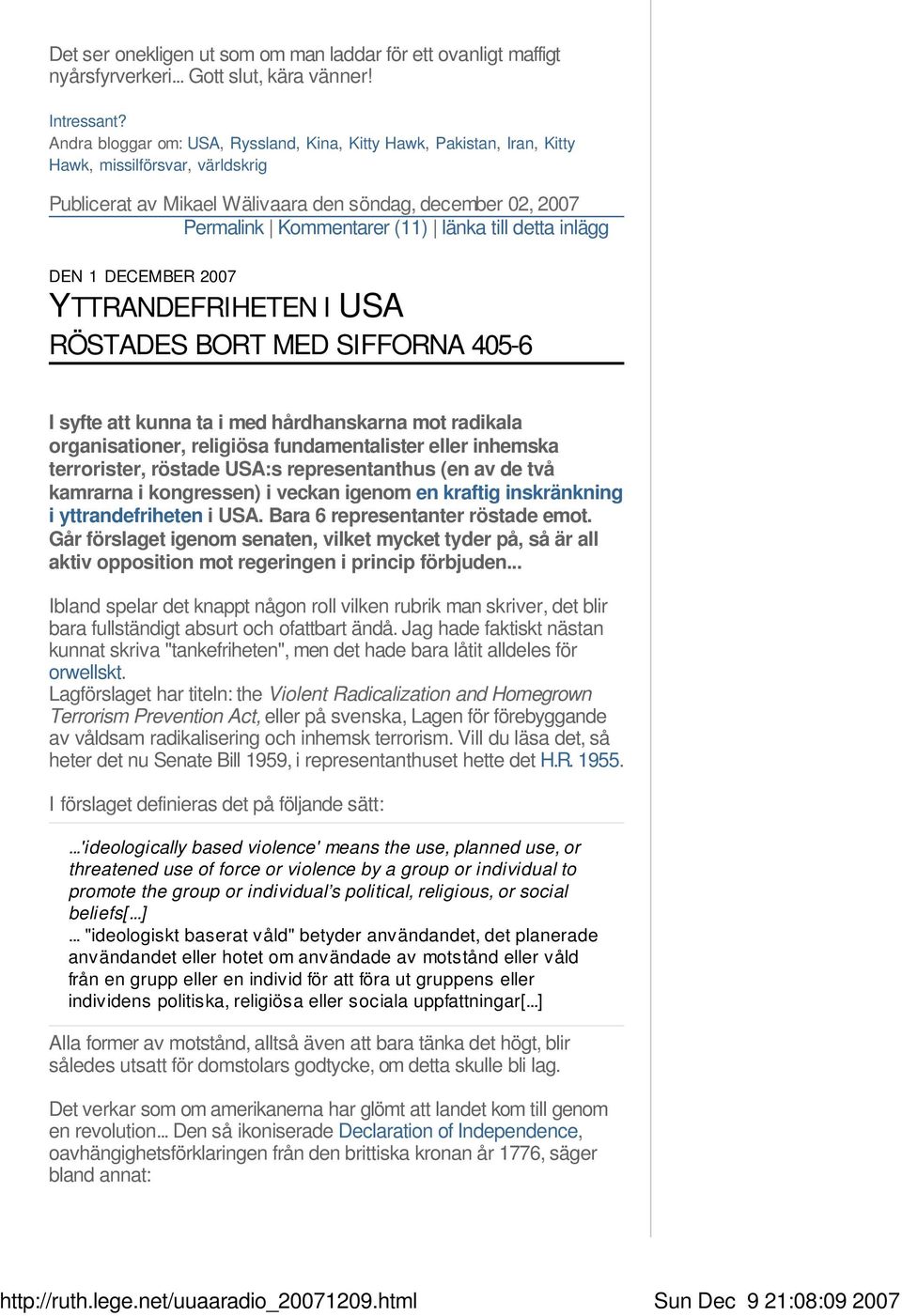 till detta inlägg DEN 1 DECEMBER 2007 YTTRANDEFRIHETEN I USA RÖSTADES BORT MED SIFFORNA 405-6 I syfte att kunna ta i med hårdhanskarna mot radikala organisationer, religiösa fundamentalister eller