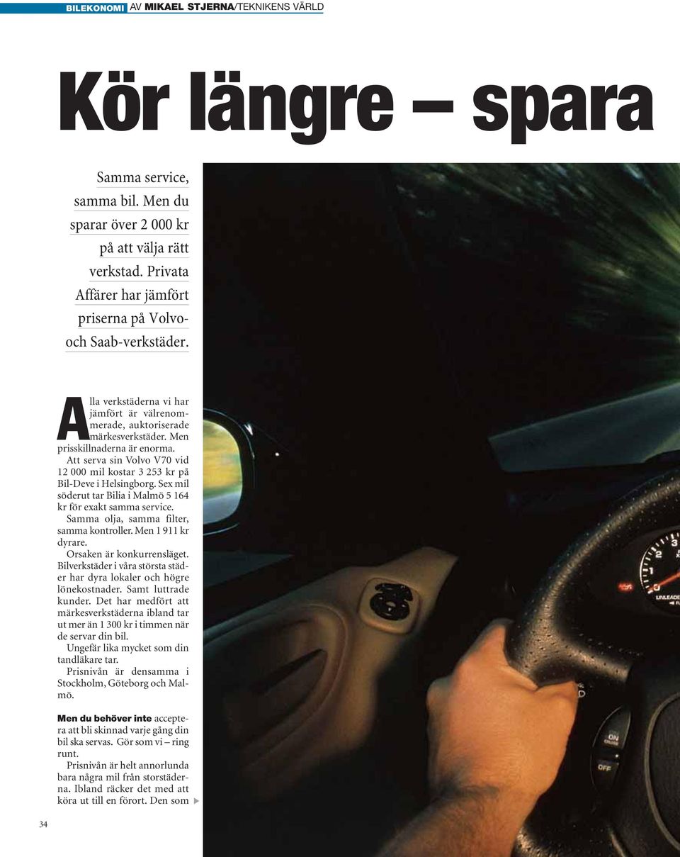 Att serva sin Volvo V70 vid 12 000 mil kostar 3 253 kr på Bil-Deve i Helsingborg. Sex mil söderut tar Bilia i Malmö 5 164 kr för exakt samma service. Samma olja, samma filter, samma kontroller.