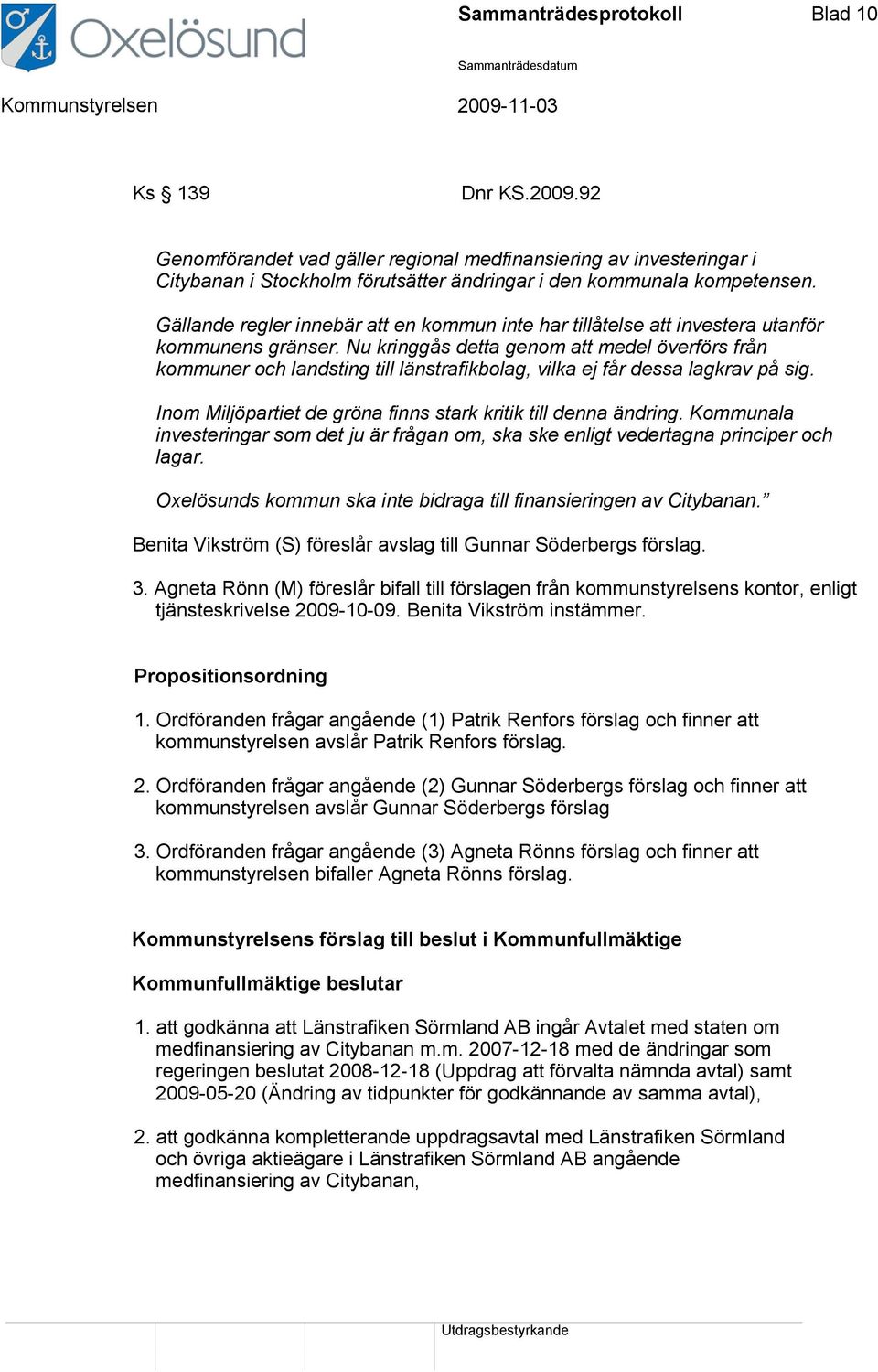 Nu kringgås detta genom att medel överförs från kommuner och landsting till länstrafikbolag, vilka ej får dessa lagkrav på sig. Inom Miljöpartiet de gröna finns stark kritik till denna ändring.