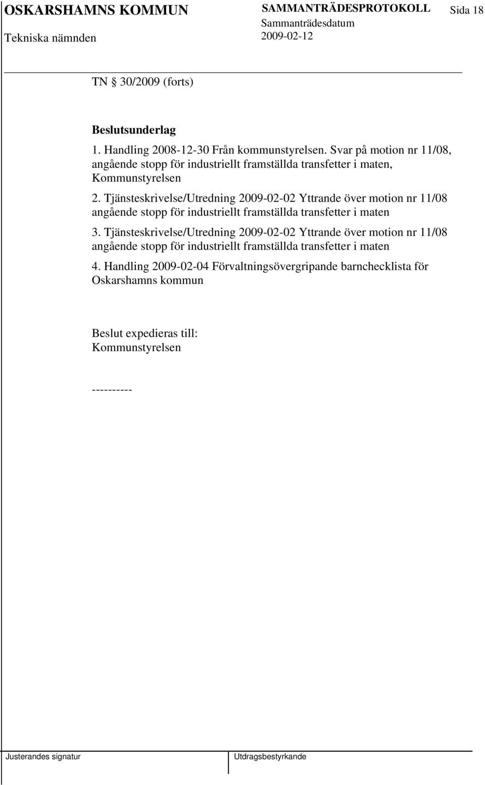 Tjänsteskrivelse/Utredning 2009-02-02 Yttrande över motion nr 11/08 angående stopp för industriellt framställda transfetter i maten 3.