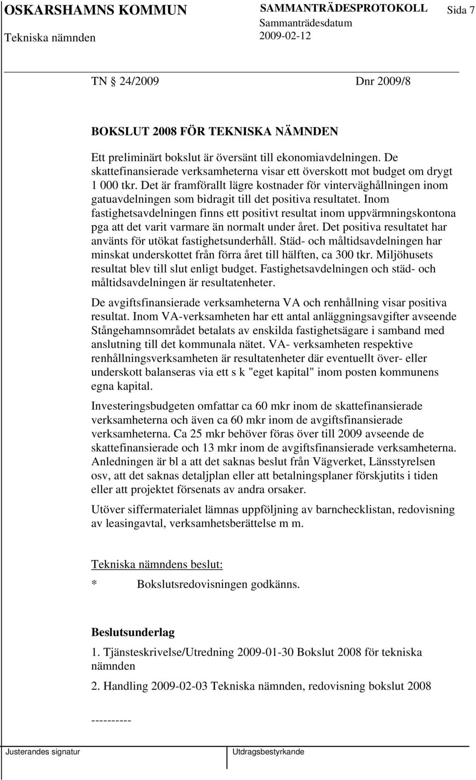 Det är framförallt lägre kostnader för vinterväghållningen inom gatuavdelningen som bidragit till det positiva resultatet.