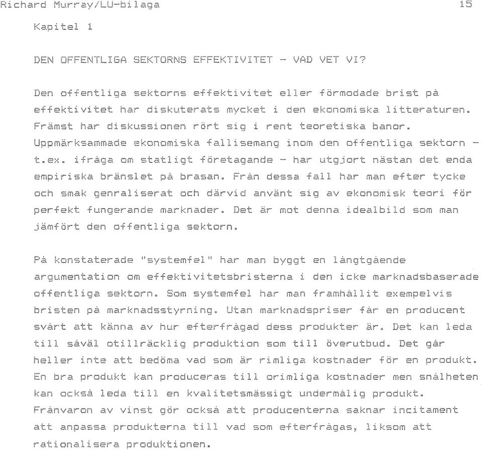 Fr~n dessa fal har man efter tycke oc smak enra serat och ärvi använt sig av ekonomisk teori fbr ~ä~f an e mark ader. Det är mot enna i ea b d som man rt den offent iga sektorn.