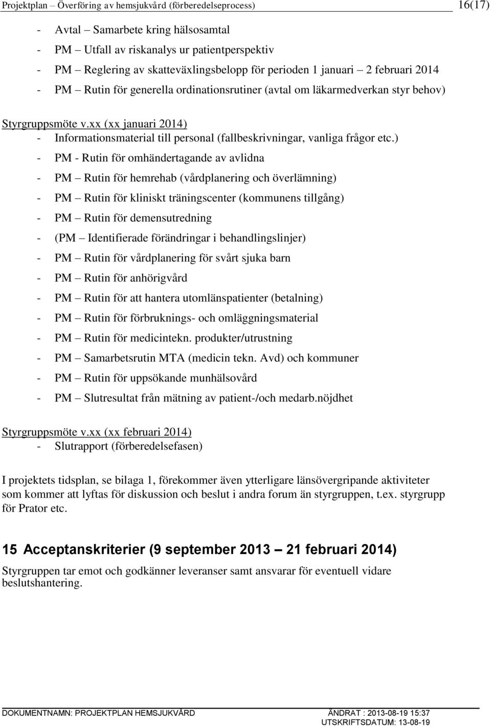 xx (xx januari 2014) - Informationsmaterial till personal (fallbeskrivningar, vanliga frågor etc.