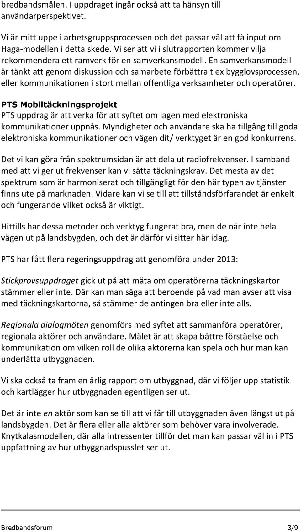 En samverkansmodell är tänkt att genom diskussion och samarbete förbättra t ex bygglovsprocessen, eller kommunikationen i stort mellan offentliga verksamheter och operatörer.