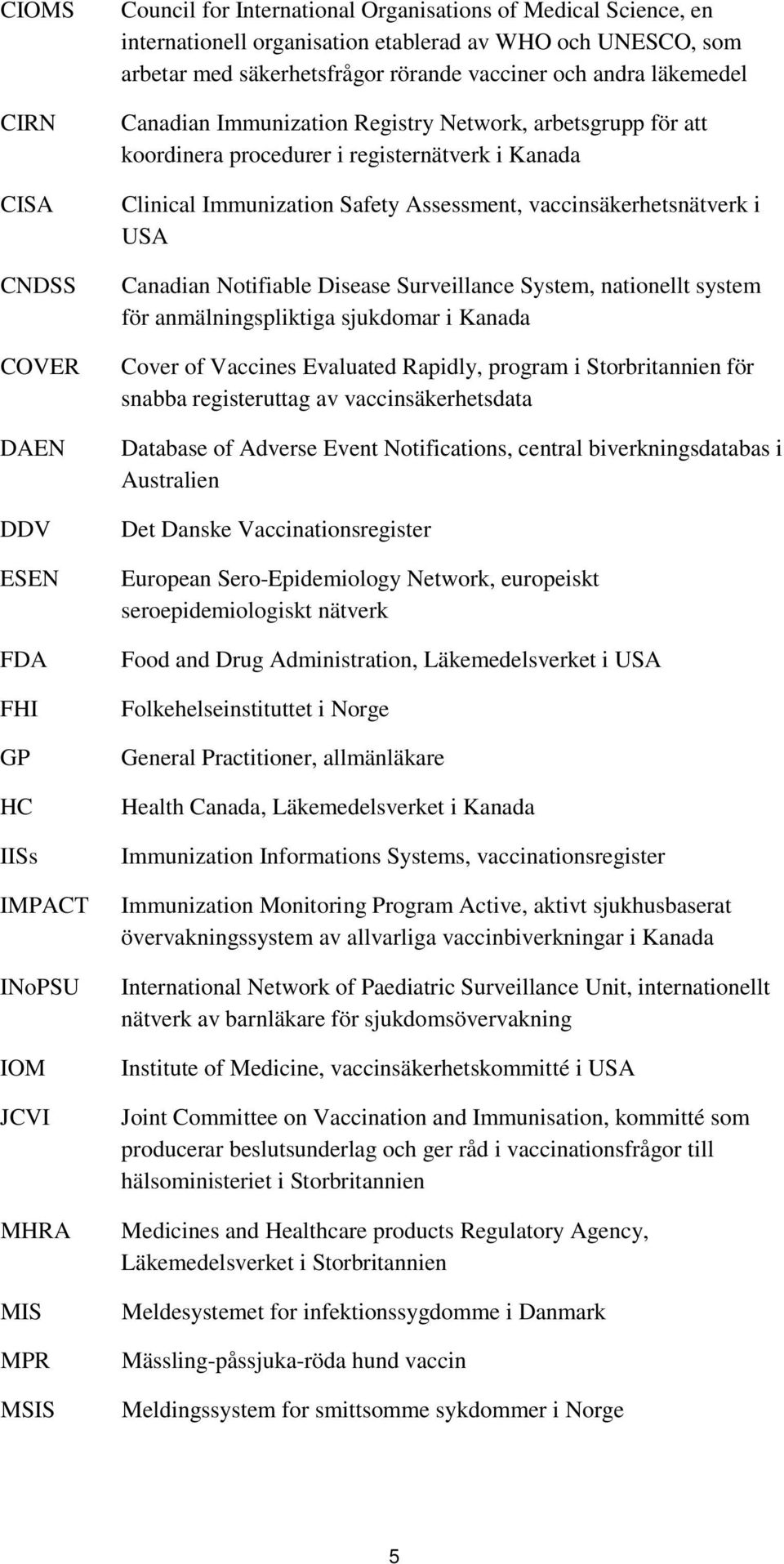 Kanada Clinical Immunization Safety Assessment, vaccinsäkerhetsnätverk i USA Canadian Notifiable Disease Surveillance System, nationellt system för anmälningspliktiga sjukdomar i Kanada Cover of