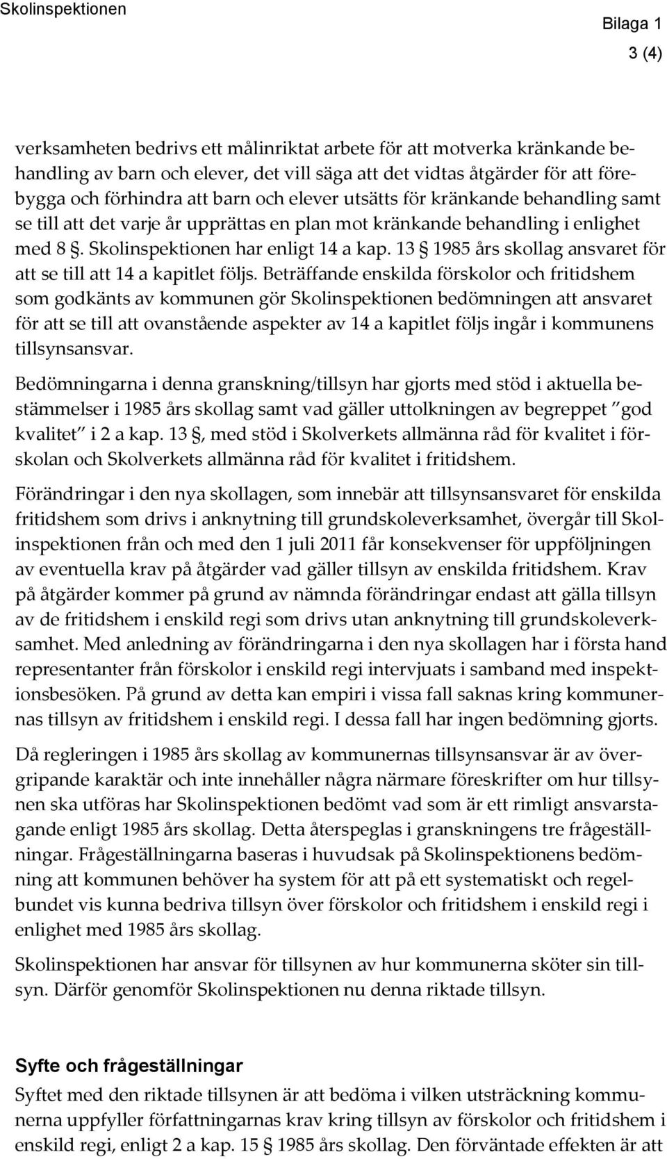 13 1985 års skollag ansvaret för att se till att 14 a kapitlet följs.