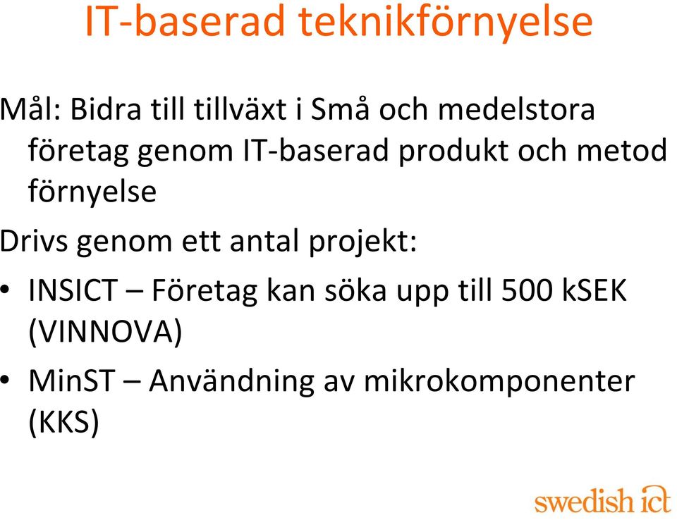 förnyelse Drivs genom ett antal projekt: INSICT Företag kan