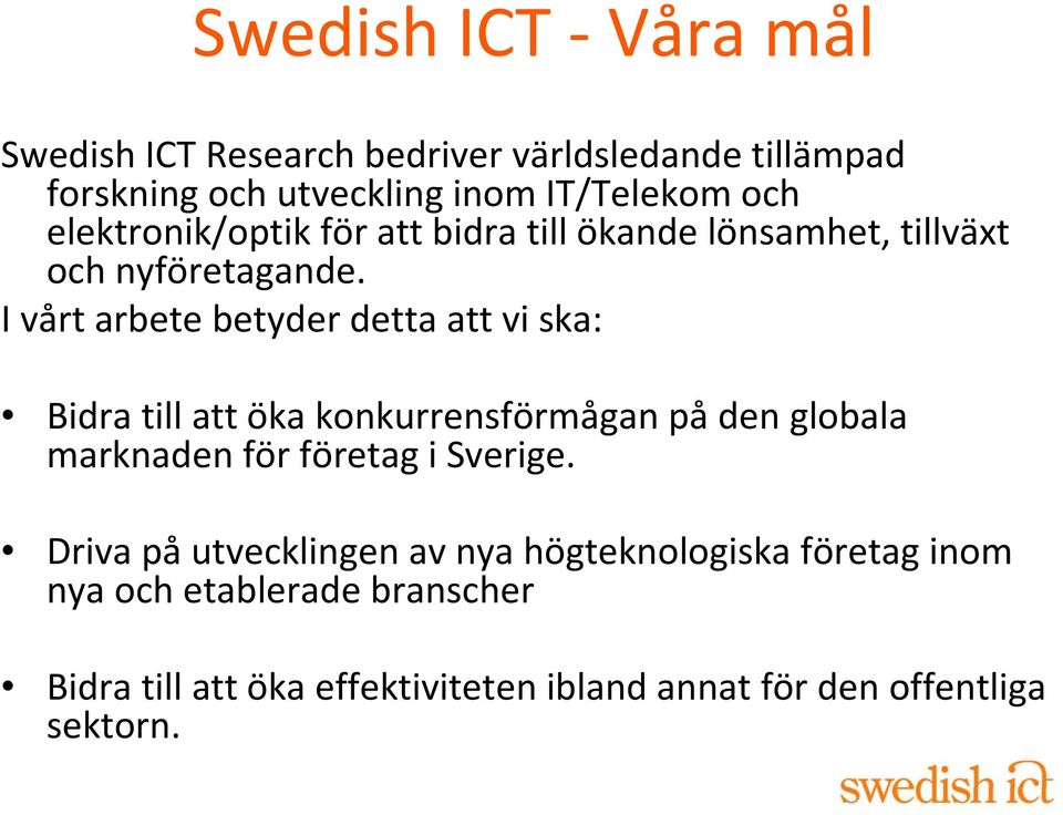 I vårt arbete betyder detta att vi ska: Bidra till att öka konkurrensförmågan på den globala marknaden för företag i