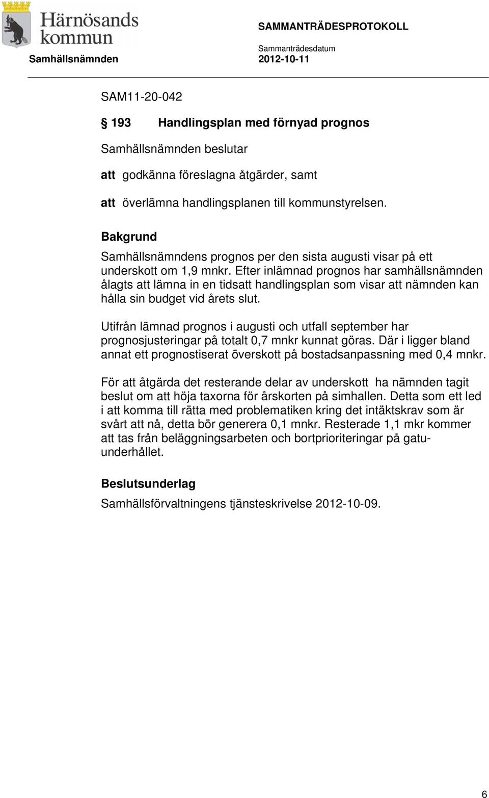 Efter inlämnad prognos har samhällsnämnden ålagts att lämna in en tidsatt handlingsplan som visar att nämnden kan hålla sin budget vid årets slut.