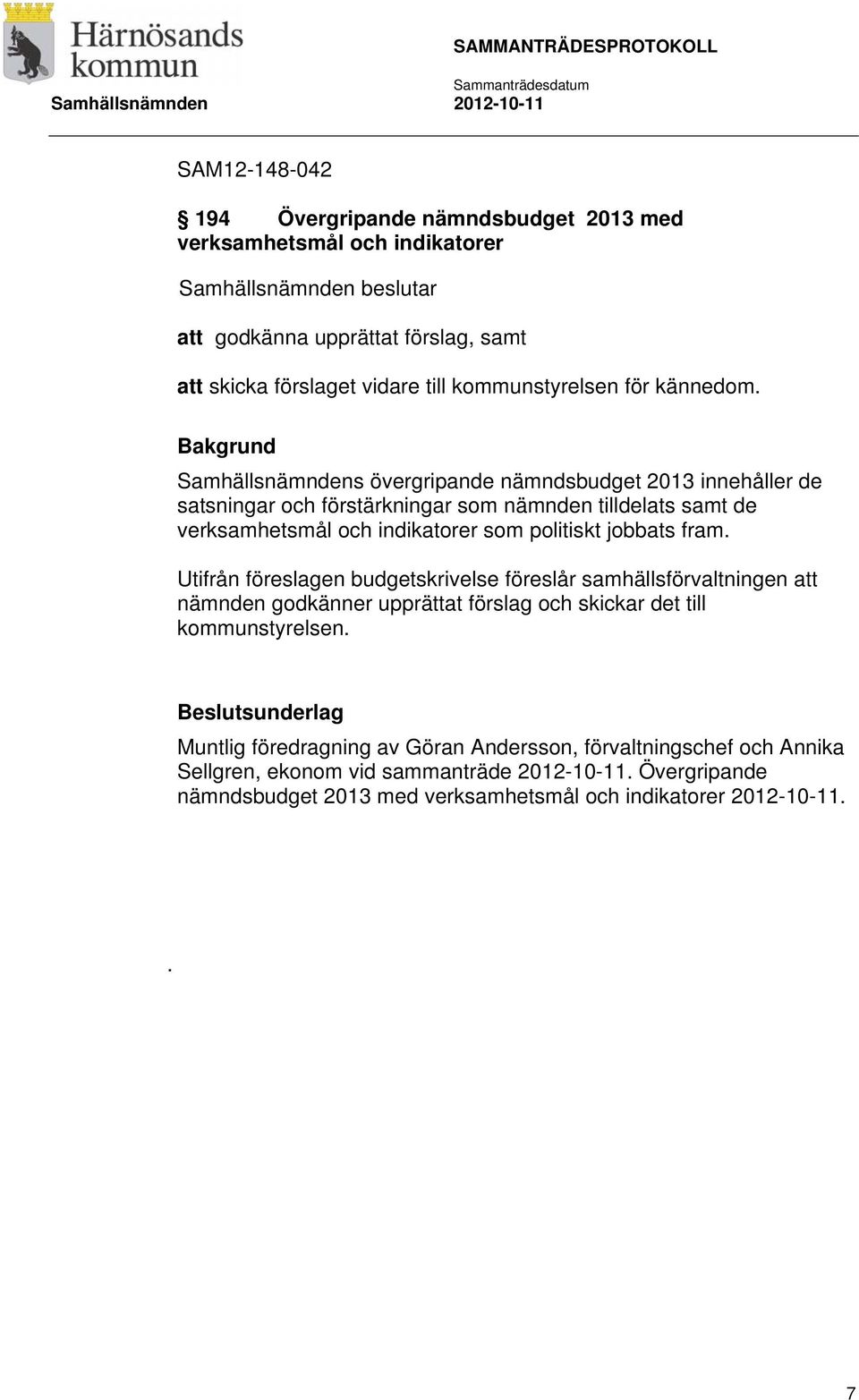 Samhällsnämndens övergripande nämndsbudget 2013 innehåller de satsningar och förstärkningar som nämnden tilldelats samt de verksamhetsmål och indikatorer som politiskt jobbats