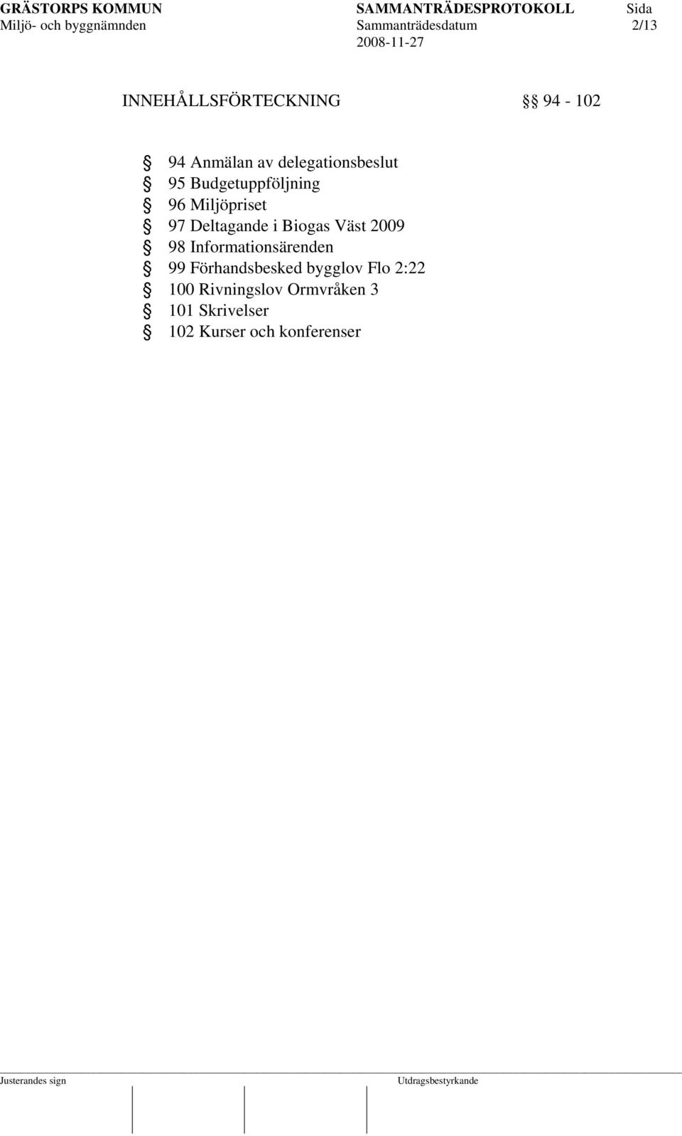 Deltagande i Biogas Väst 2009 98 Informationsärenden 99 Förhandsbesked