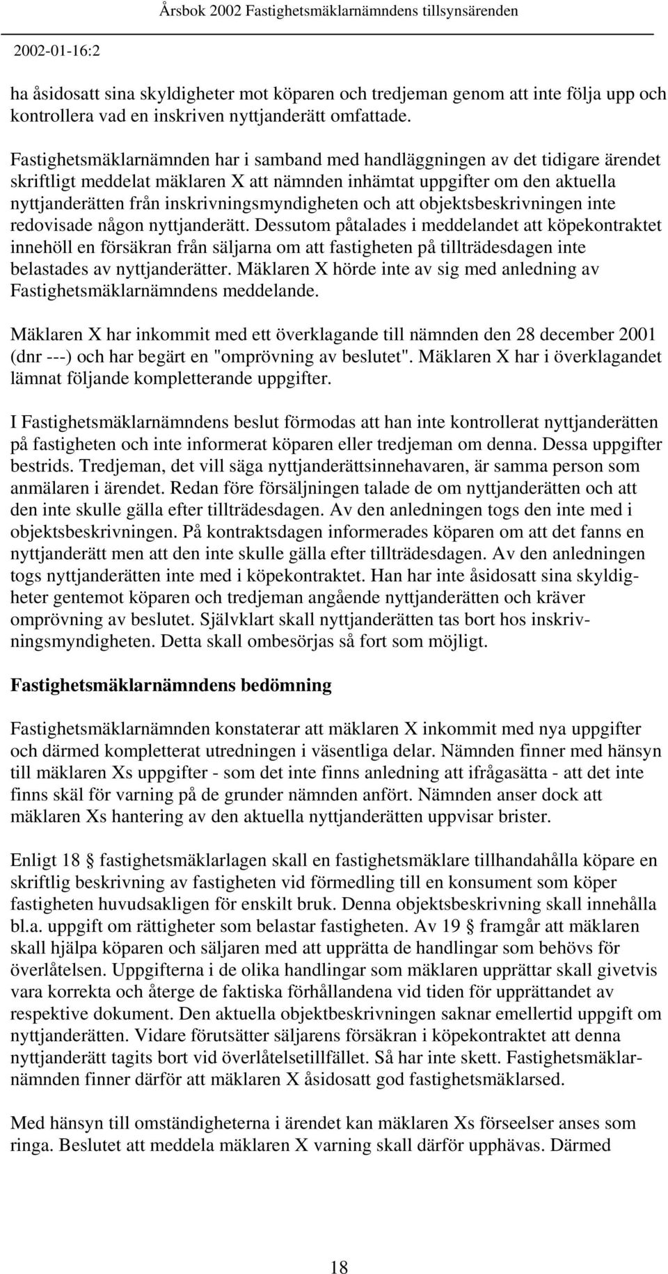 inskrivningsmyndigheten och att objektsbeskrivningen inte redovisade någon nyttjanderätt.