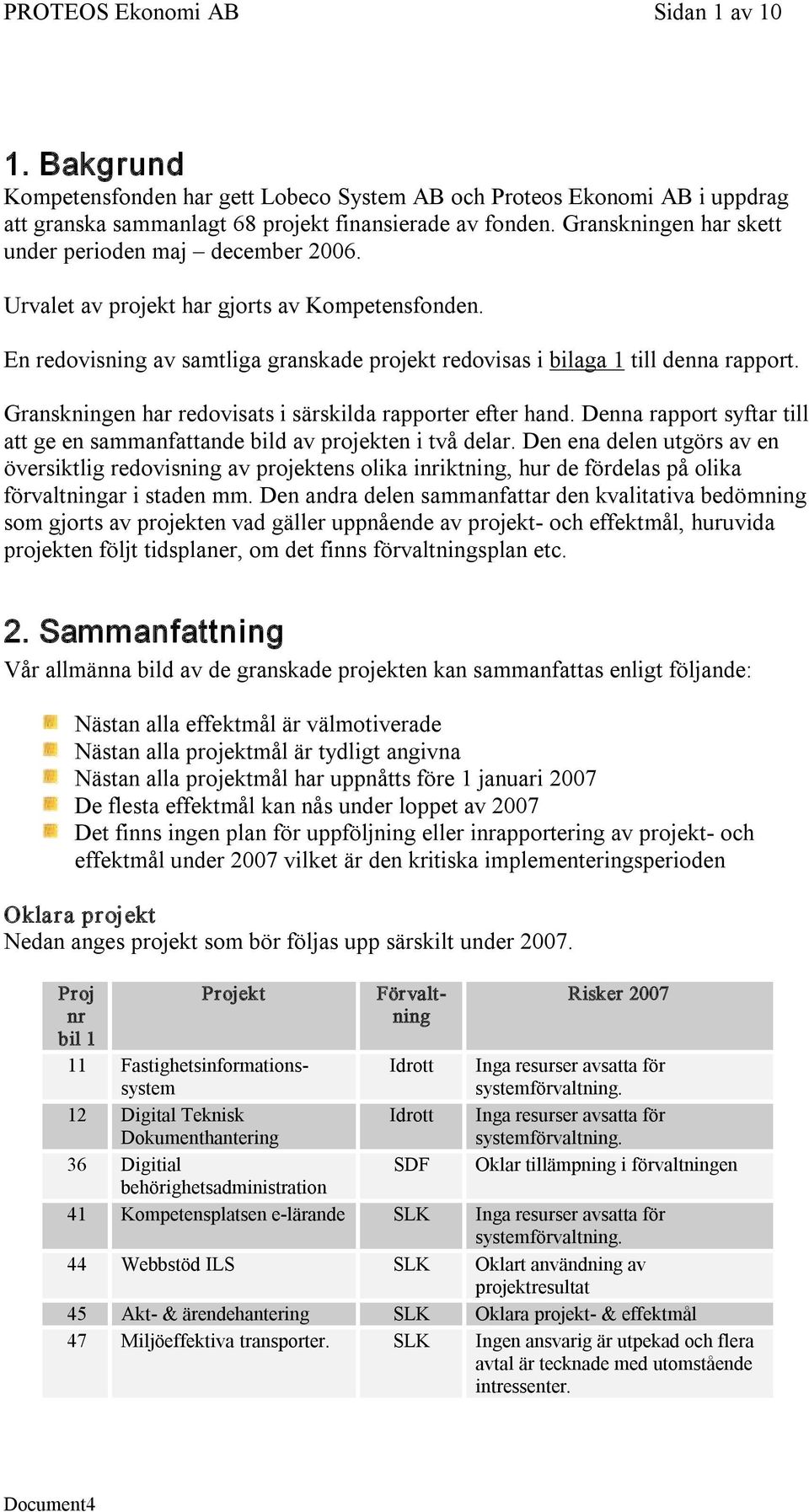 Granskningen har redovisats i särskilda rapporter efter hand. Denna rapport syftar till att ge en sammanfattande bild av projekten i två delar.