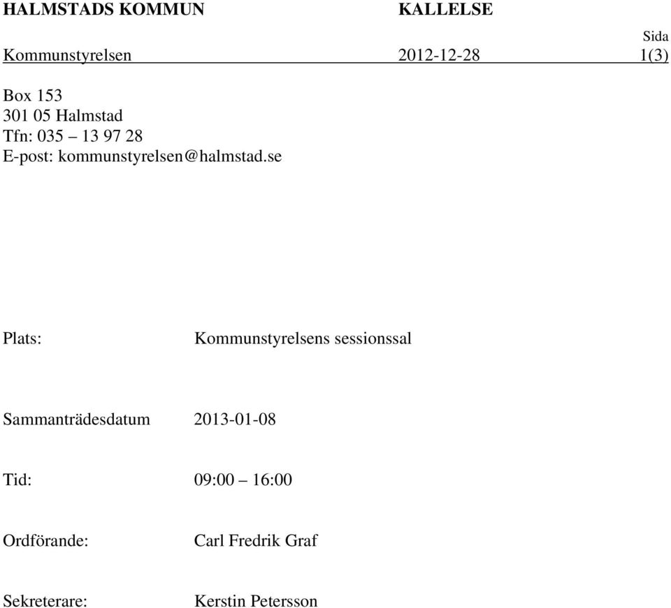se Plats: Kommunstyrelsens sessionssal Sammanträdesdatum 2013-01-08