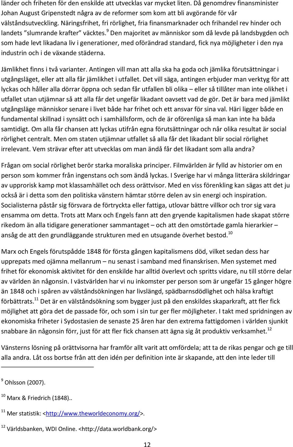 9 Den majoritet av människor som då levde på landsbygden och som hade levt likadana liv i generationer, med oförändrad standard, fick nya möjligheter i den nya industrin och i de växande städerna.