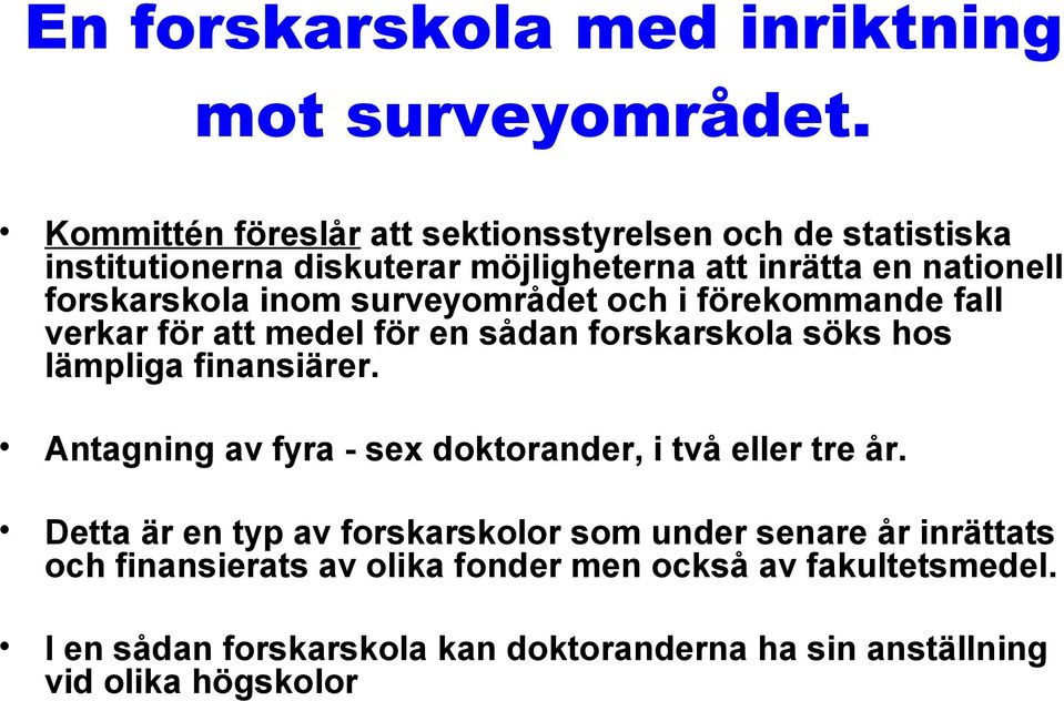 inom surveyområdet och i förekommande fall verkar för att medel för en sådan forskarskola söks hos lämpliga finansiärer.